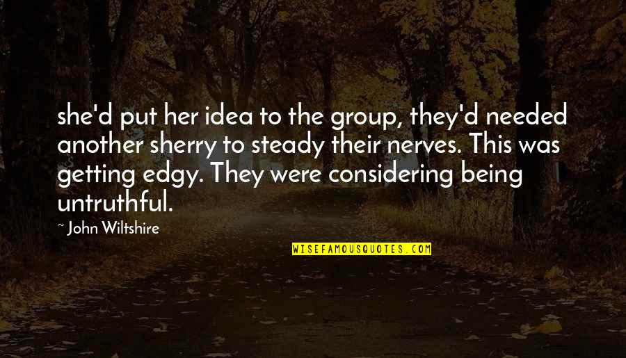 She Needed You Quotes By John Wiltshire: she'd put her idea to the group, they'd