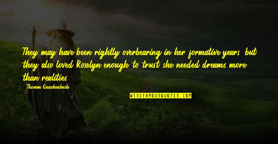 She Needed You Quotes By Thomm Quackenbush: They may have been rightly overbearing in her