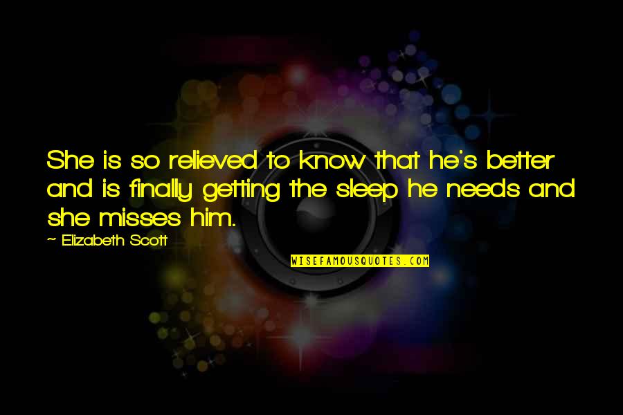 She Needs Him Quotes By Elizabeth Scott: She is so relieved to know that he's