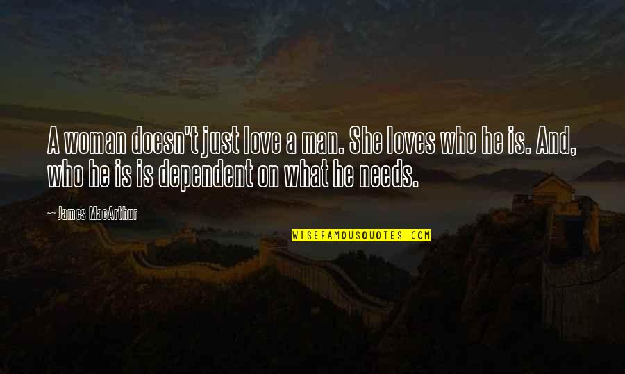 She Needs Love Quotes By James MacArthur: A woman doesn't just love a man. She