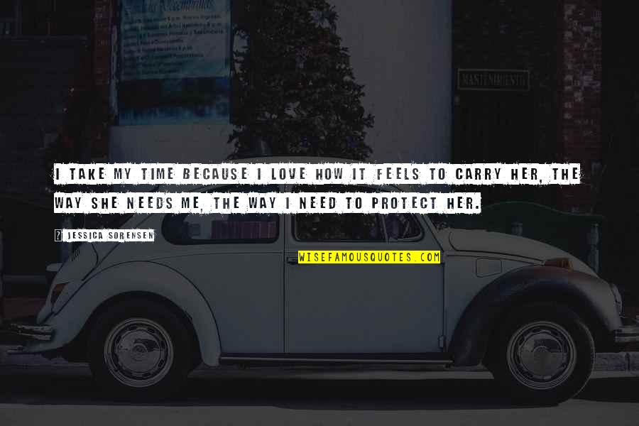 She Needs Love Quotes By Jessica Sorensen: I take my time because I love how