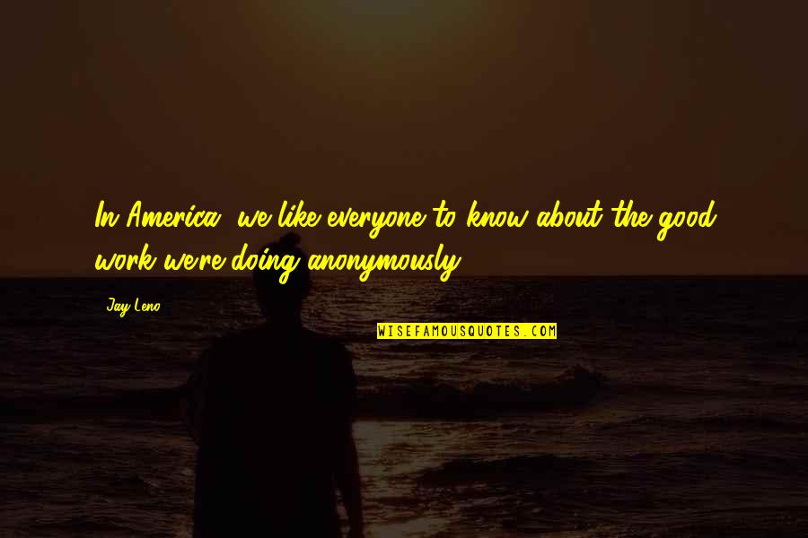 She Needs Reassurance Quotes By Jay Leno: In America, we like everyone to know about