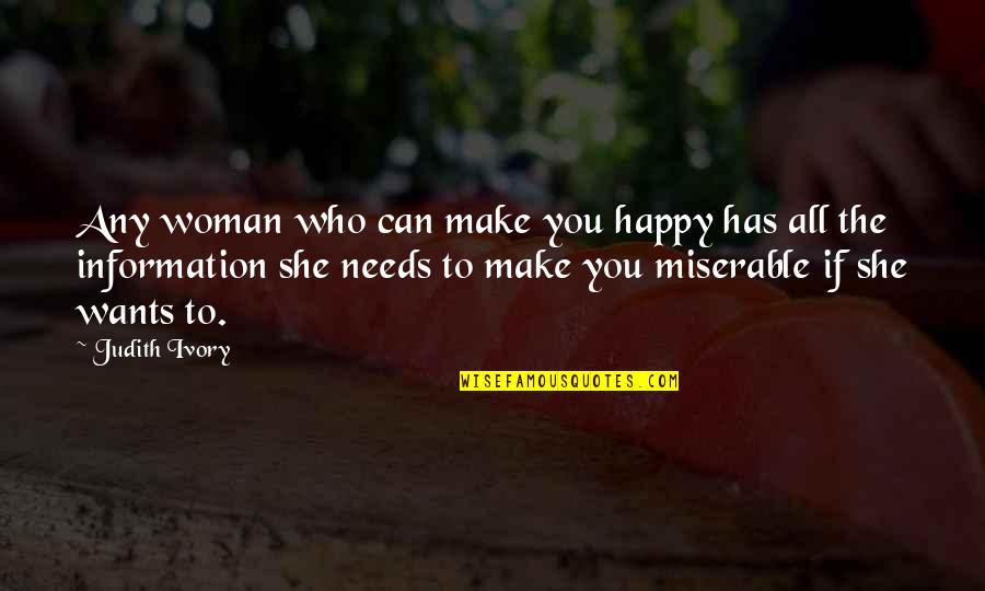 She Needs You Quotes By Judith Ivory: Any woman who can make you happy has