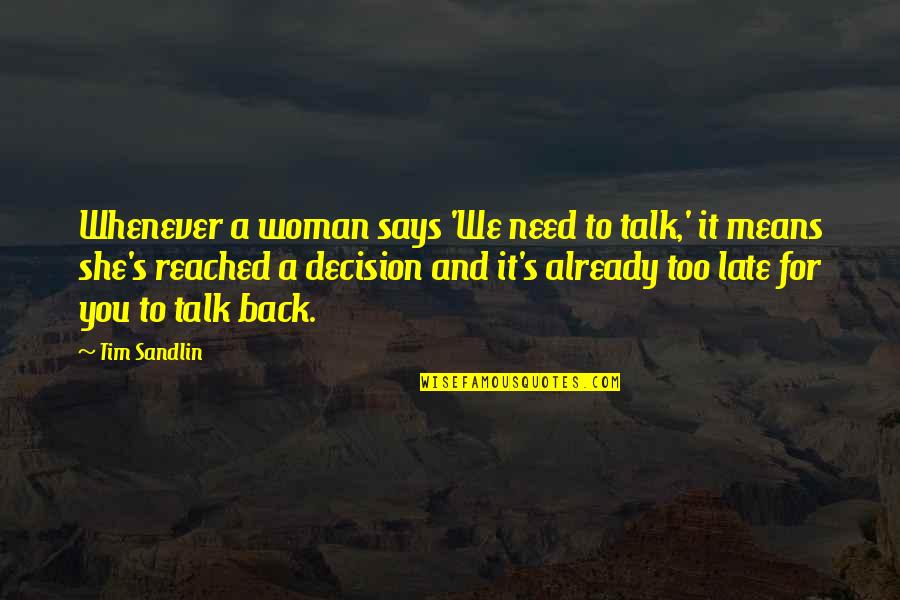 She Needs You Quotes By Tim Sandlin: Whenever a woman says 'We need to talk,'