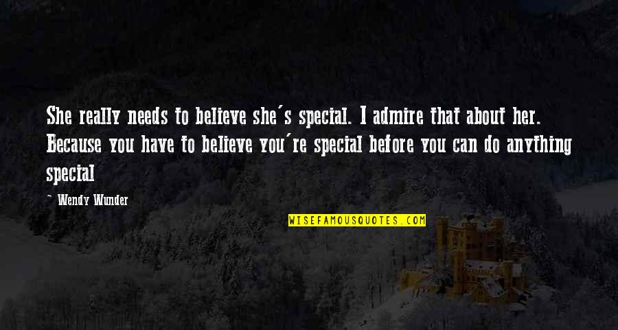 She Needs You Quotes By Wendy Wunder: She really needs to believe she's special. I