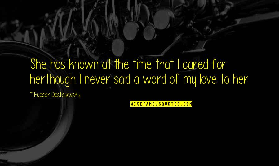 She Never Cared Quotes By Fyodor Dostoyevsky: She has known all the time that I