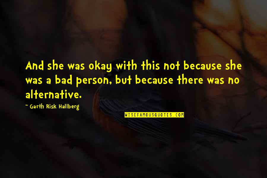 She Not Okay Quotes By Garth Risk Hallberg: And she was okay with this not because