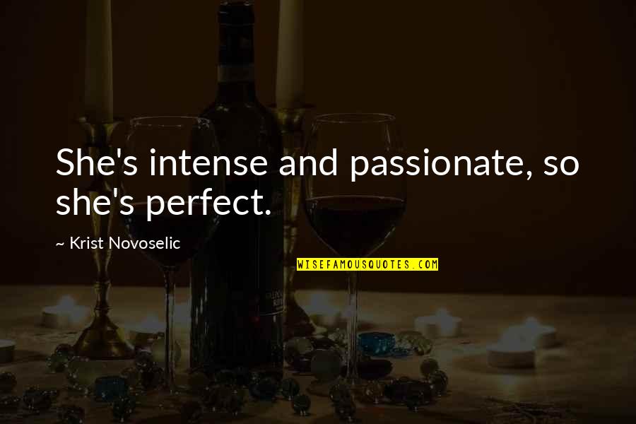 She Not Perfect Quotes By Krist Novoselic: She's intense and passionate, so she's perfect.