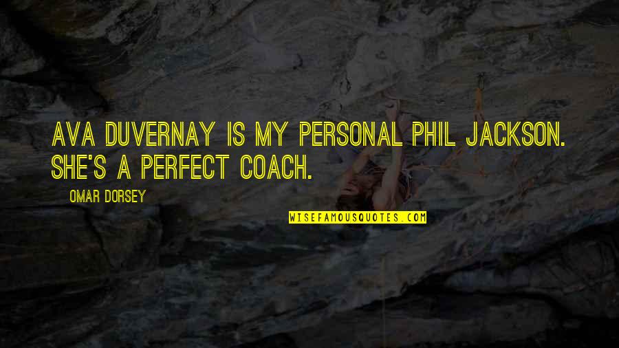 She Not Perfect Quotes By Omar Dorsey: Ava DuVernay is my personal Phil Jackson. She's