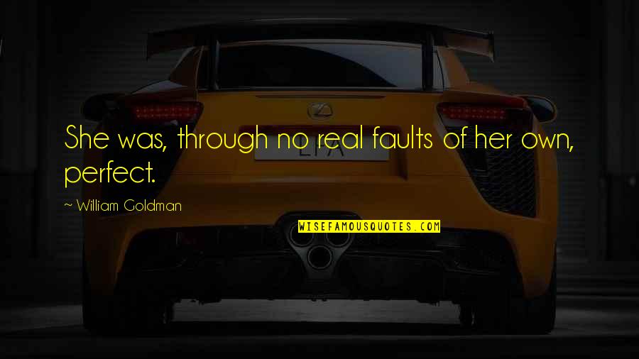 She Not Perfect Quotes By William Goldman: She was, through no real faults of her