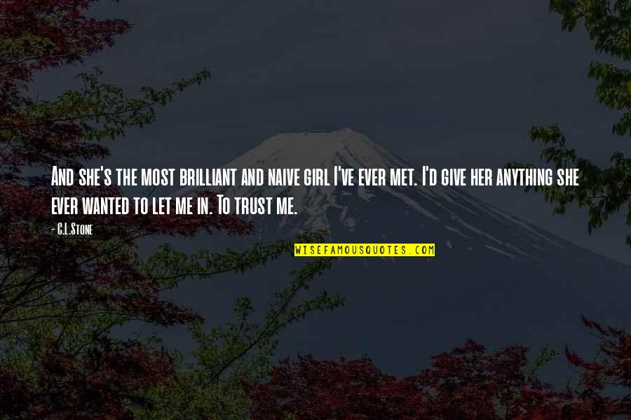 She Not Trust Me Quotes By C.L.Stone: And she's the most brilliant and naive girl