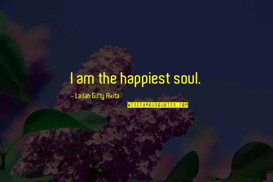 She Overcame Quotes By Lailah Gifty Akita: I am the happiest soul.