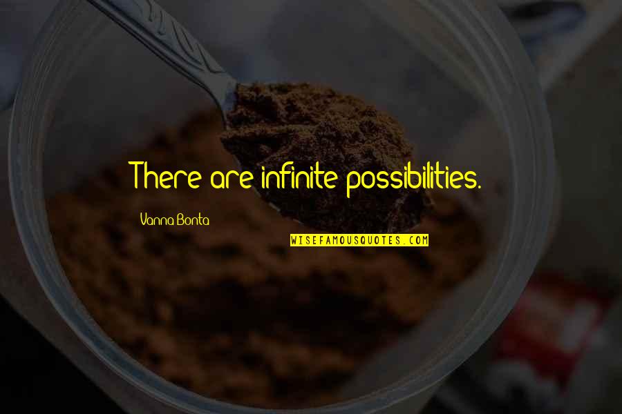 She Owns My Heart Quotes By Vanna Bonta: There are infinite possibilities. She Owns My Heart Quotes By Vanna Bonta: There are infinite possibilities.