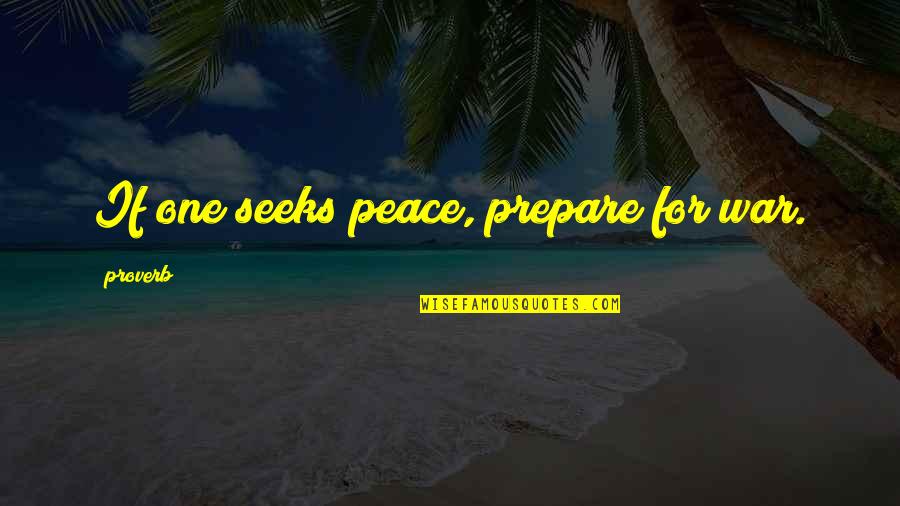 She Pretends To Be Happy Quotes By Proverb: If one seeks peace, prepare for war.