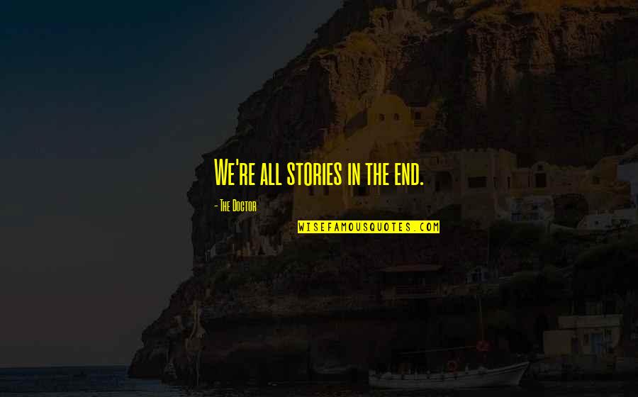 She Pretends To Be Happy Quotes By The Doctor: We're all stories in the end.