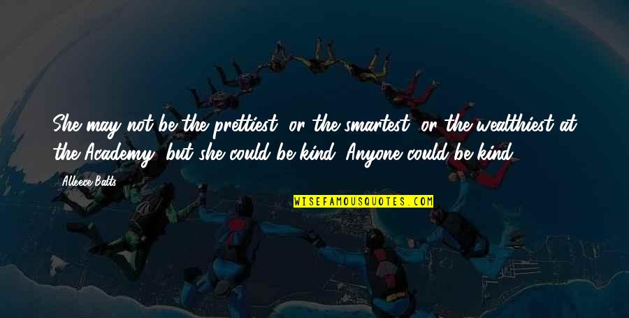 She Pretty Quotes By Alleece Balts: She may not be the prettiest, or the She Pretty Quotes By Alleece Balts: She may not be the prettiest, or the