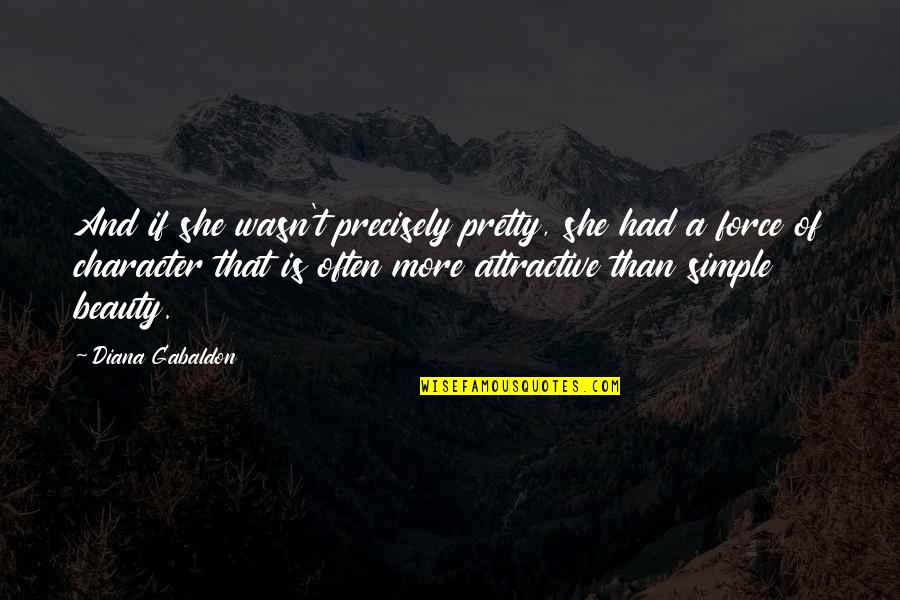 She Pretty Quotes By Diana Gabaldon: And if she wasn't precisely pretty, she had She Pretty Quotes By Diana Gabaldon: And if she wasn't precisely pretty, she had
