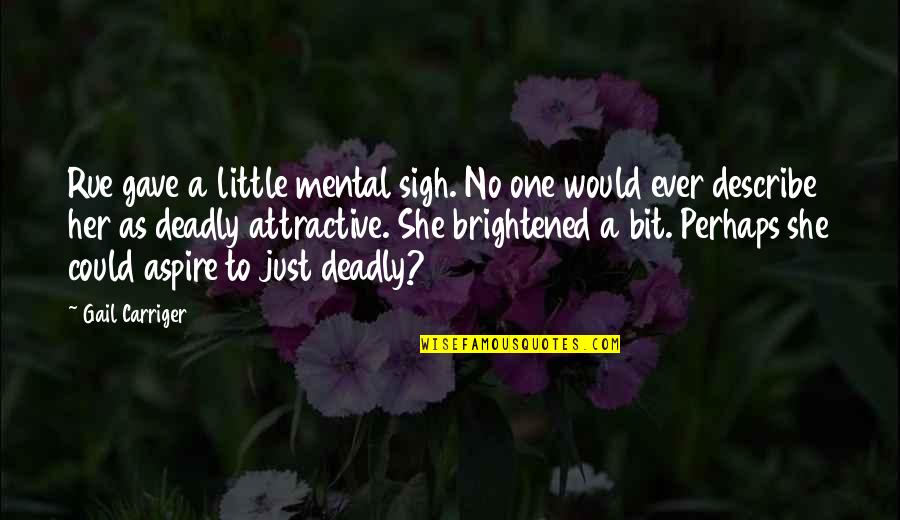 She Pretty Quotes By Gail Carriger: Rue gave a little mental sigh. No one She Pretty Quotes By Gail Carriger: Rue gave a little mental sigh. No one