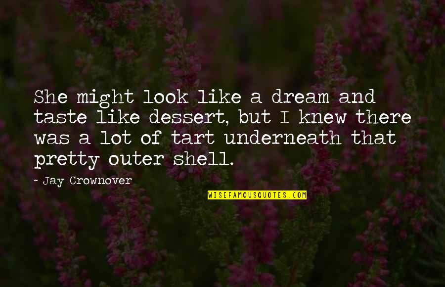 She Pretty Quotes By Jay Crownover: She might look like a dream and taste She Pretty Quotes By Jay Crownover: She might look like a dream and taste