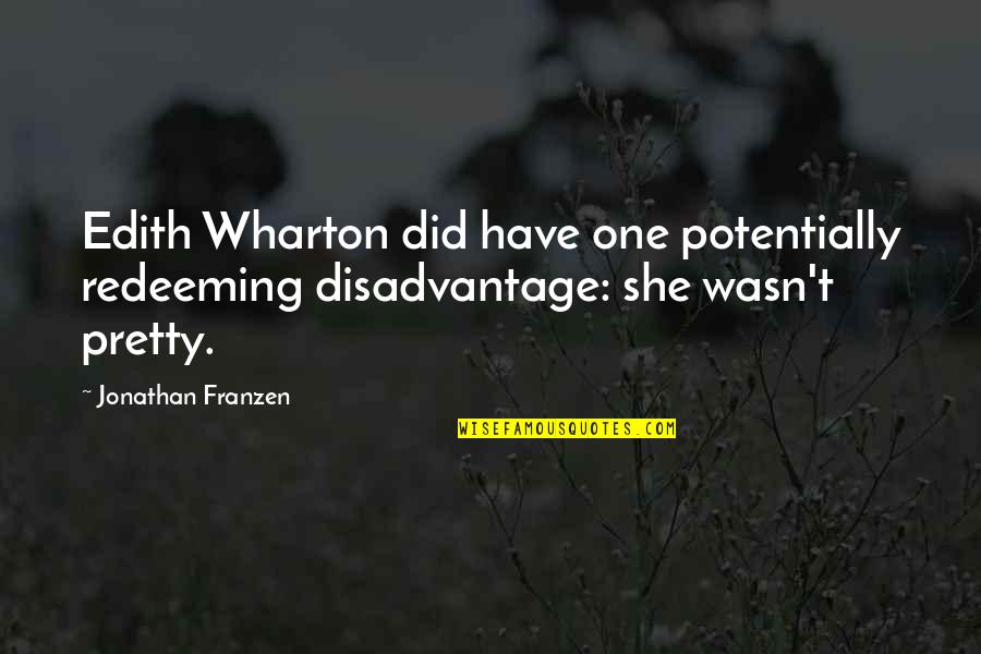 She Pretty Quotes By Jonathan Franzen: Edith Wharton did have one potentially redeeming disadvantage: She Pretty Quotes By Jonathan Franzen: Edith Wharton did have one potentially redeeming disadvantage: