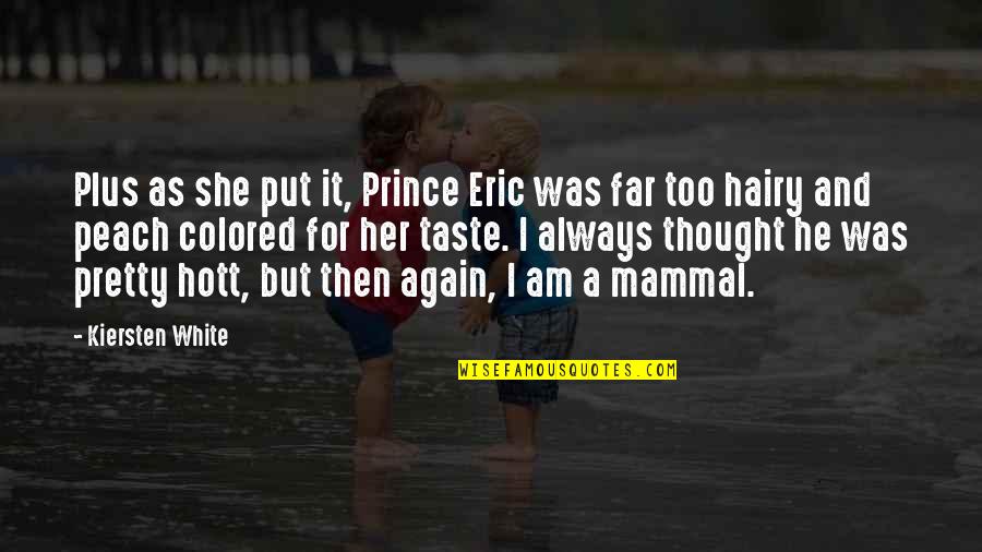 She Pretty Quotes By Kiersten White: Plus as she put it, Prince Eric was She Pretty Quotes By Kiersten White: Plus as she put it, Prince Eric was