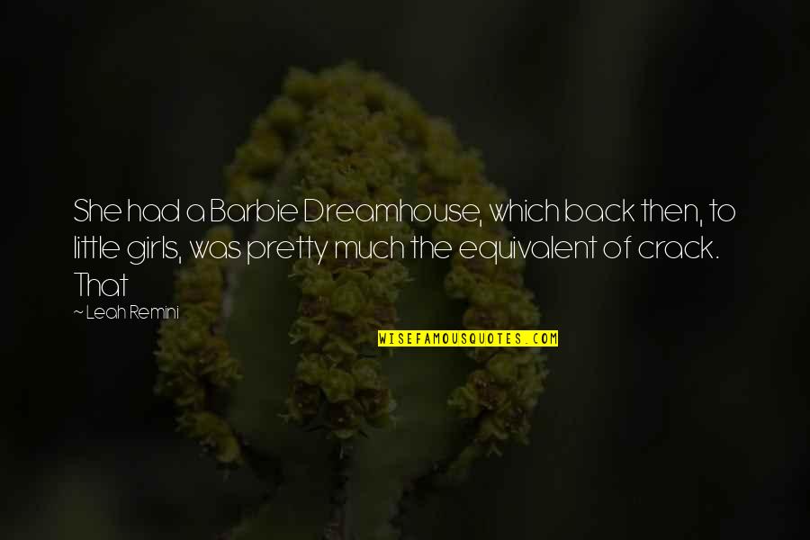 She Pretty Quotes By Leah Remini: She had a Barbie Dreamhouse, which back then, She Pretty Quotes By Leah Remini: She had a Barbie Dreamhouse, which back then,
