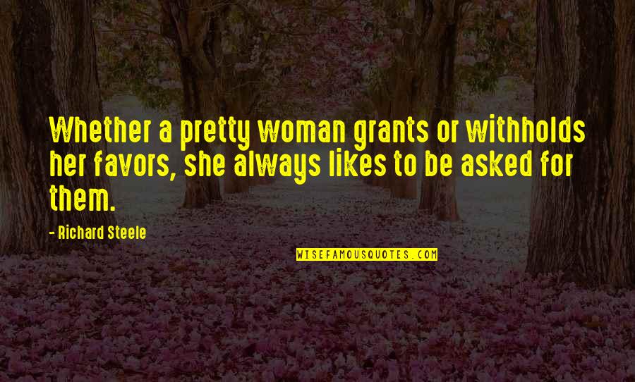 She Pretty Quotes By Richard Steele: Whether a pretty woman grants or withholds her She Pretty Quotes By Richard Steele: Whether a pretty woman grants or withholds her