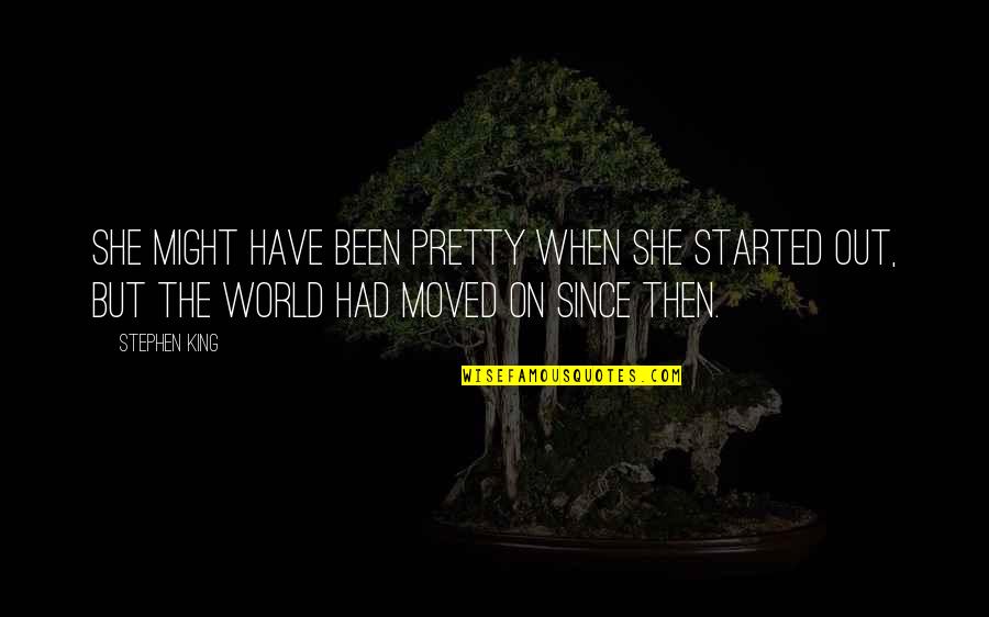 She Pretty Quotes By Stephen King: She might have been pretty when she started She Pretty Quotes By Stephen King: She might have been pretty when she started