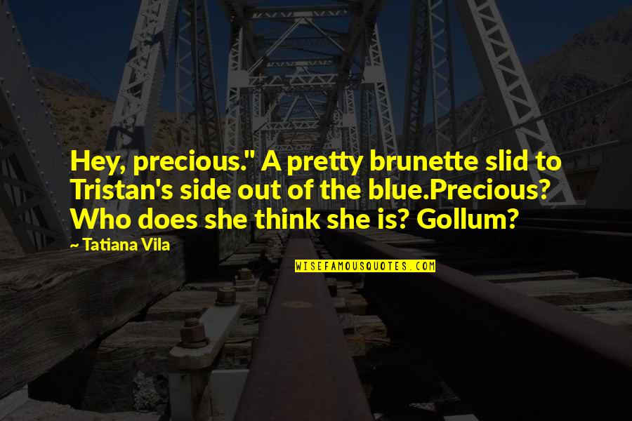 She Pretty Quotes By Tatiana Vila: Hey, precious." A pretty brunette slid to Tristan's She Pretty Quotes By Tatiana Vila: Hey, precious." A pretty brunette slid to Tristan's