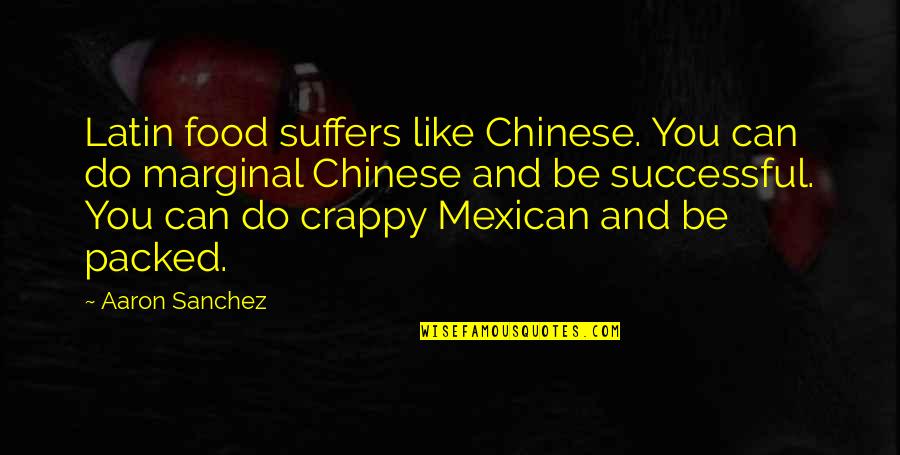 She Puts A Smile On Her Face Quotes By Aaron Sanchez: Latin food suffers like Chinese. You can do She Puts A Smile On Her Face Quotes By Aaron Sanchez: Latin food suffers like Chinese. You can do