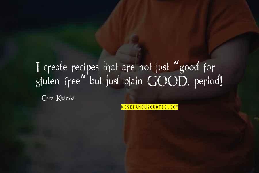 She Puts A Smile On Her Face Quotes By Carol Kicinski: I create recipes that are not just "good She Puts A Smile On Her Face Quotes By Carol Kicinski: I create recipes that are not just "good