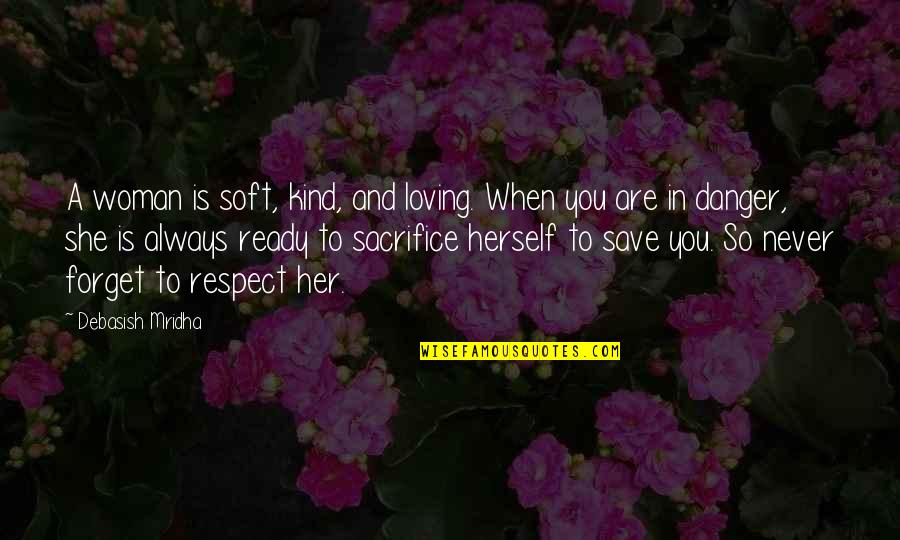 She Quotes And Quotes By Debasish Mridha: A woman is soft, kind, and loving. When