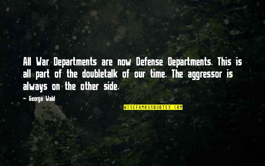 She Ra Incorrect Quotes By George Wald: All War Departments are now Defense Departments. This She Ra Incorrect Quotes By George Wald: All War Departments are now Defense Departments. This