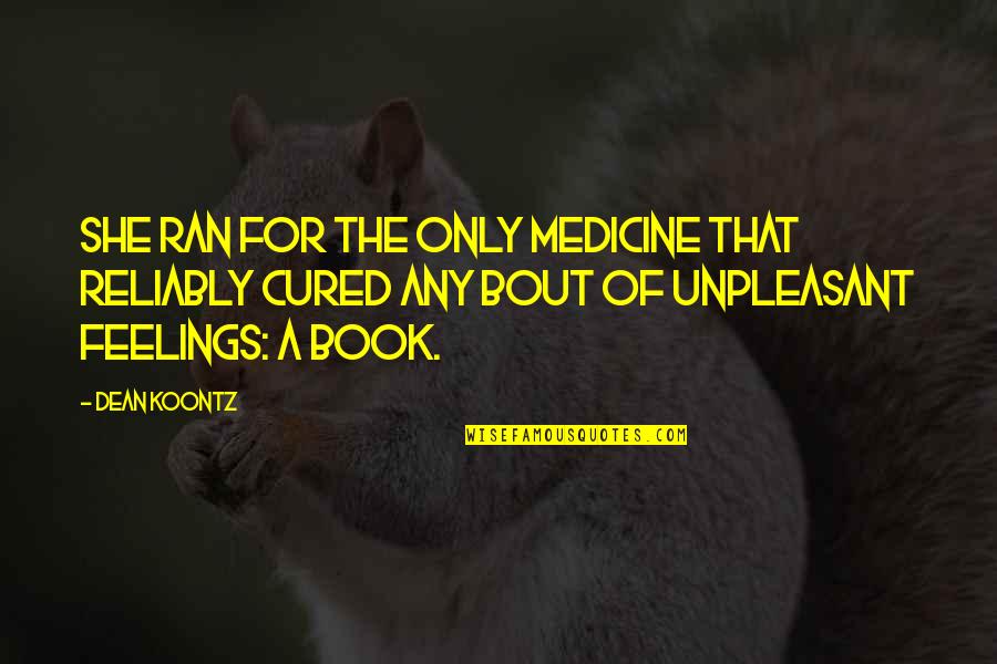 She Ran Quotes By Dean Koontz: She ran for the only medicine that reliably