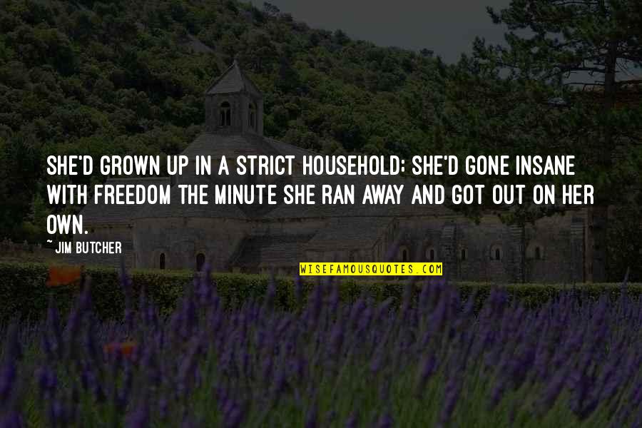 She Ran Quotes By Jim Butcher: She'd grown up in a strict household; she'd