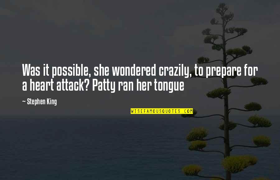 She Ran Quotes By Stephen King: Was it possible, she wondered crazily, to prepare