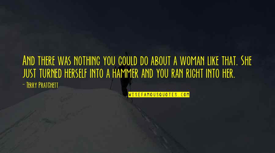 She Ran Quotes By Terry Pratchett: And there was nothing you could do about