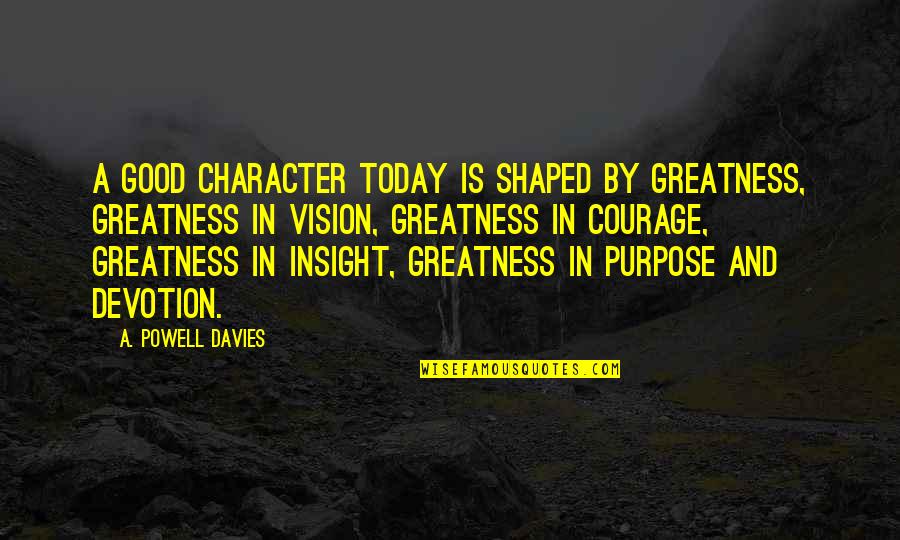 She Ratchet Twitter Quotes By A. Powell Davies: A good character today is shaped by greatness,