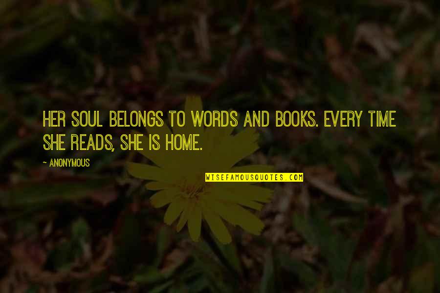 She Reads Quotes By Anonymous: Her soul belongs to words and books. Every