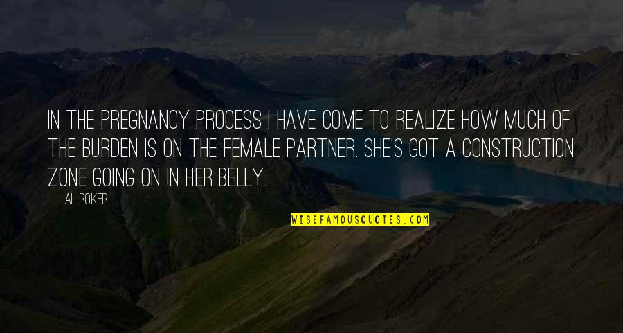 She Realize Quotes By Al Roker: In the pregnancy process I have come to She Realize Quotes By Al Roker: In the pregnancy process I have come to