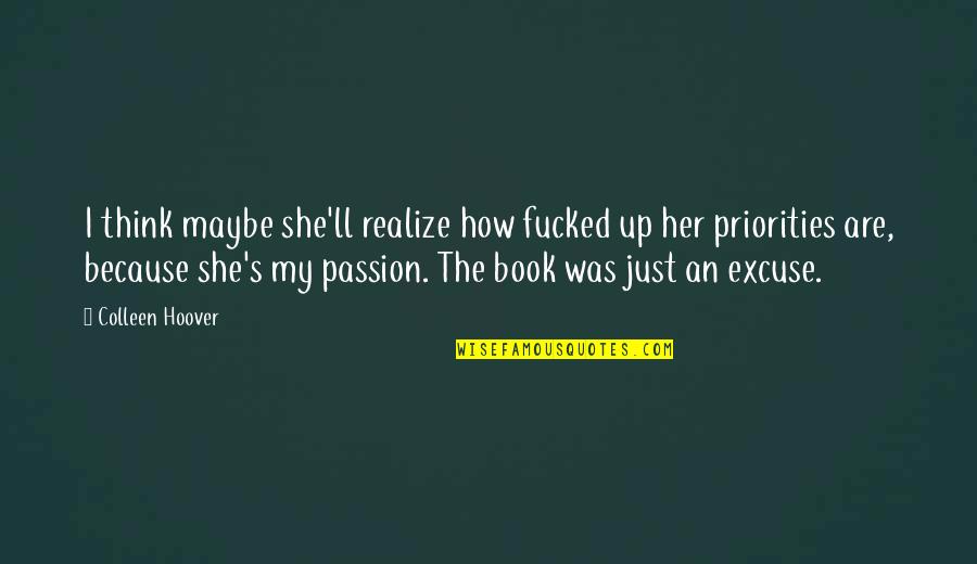 She Realize Quotes By Colleen Hoover: I think maybe she'll realize how fucked up