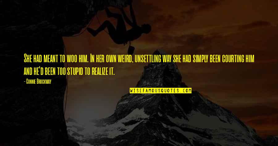 She Realize Quotes By Connie Brockway: She had meant to woo him. In her