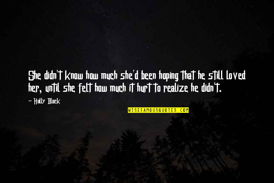She Realize Quotes By Holly Black: She didn't know how much she'd been hoping She Realize Quotes By Holly Black: She didn't know how much she'd been hoping