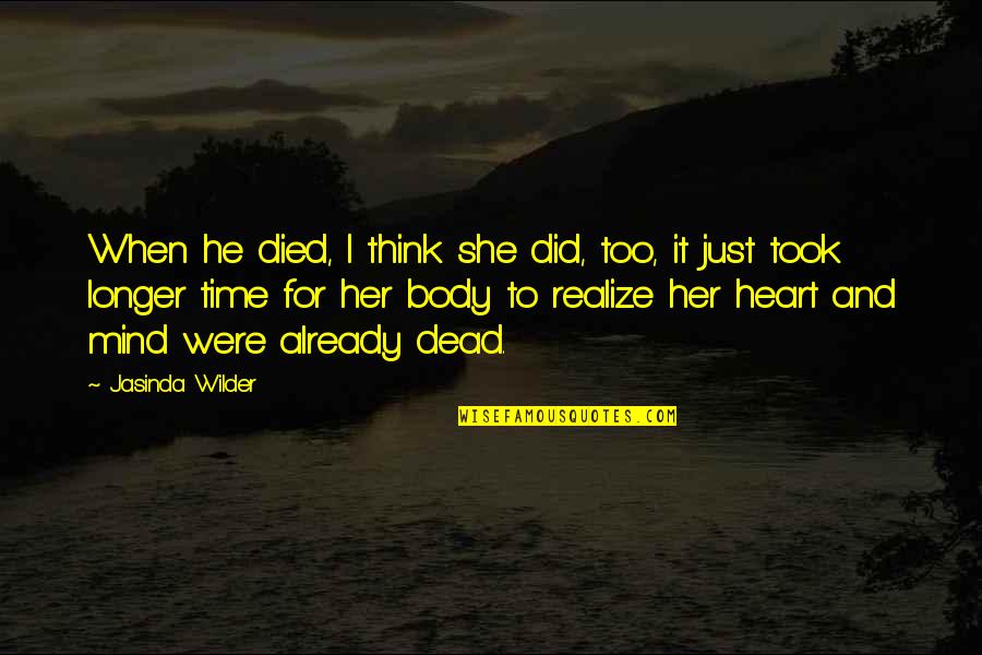 She Realize Quotes By Jasinda Wilder: When he died, I think she did, too, She Realize Quotes By Jasinda Wilder: When he died, I think she did, too,