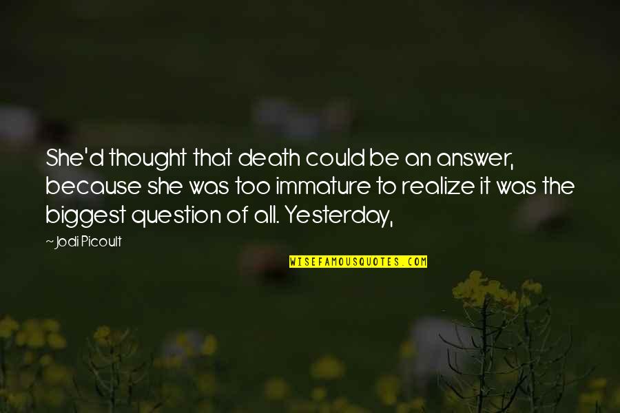 She Realize Quotes By Jodi Picoult: She'd thought that death could be an answer, She Realize Quotes By Jodi Picoult: She'd thought that death could be an answer,