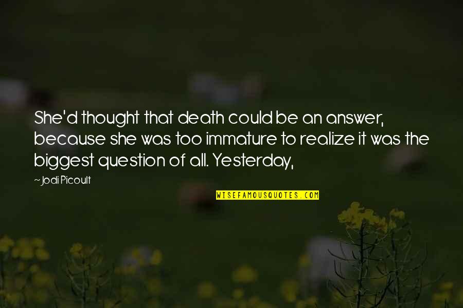 She Realize Quotes By Jodi Picoult: She'd thought that death could be an answer,