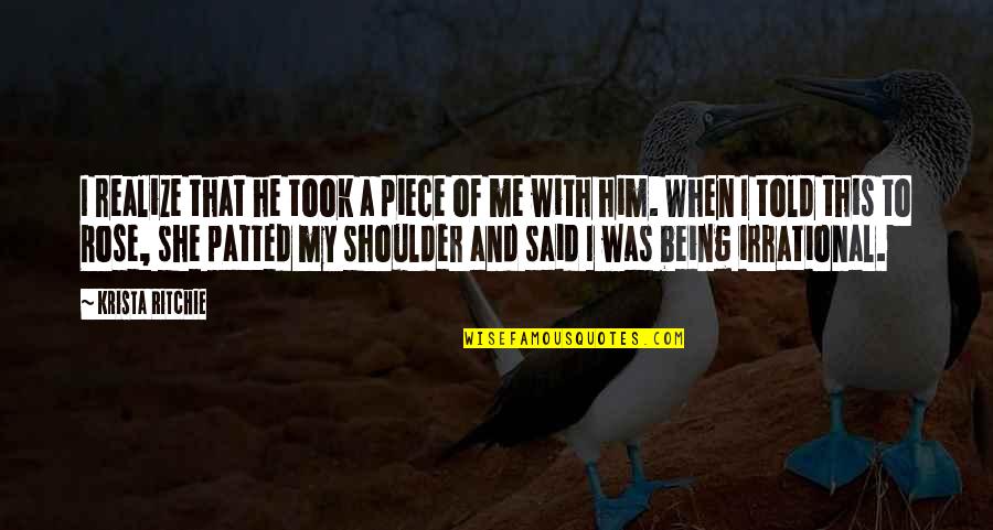 She Realize Quotes By Krista Ritchie: I realize that he took a piece of She Realize Quotes By Krista Ritchie: I realize that he took a piece of