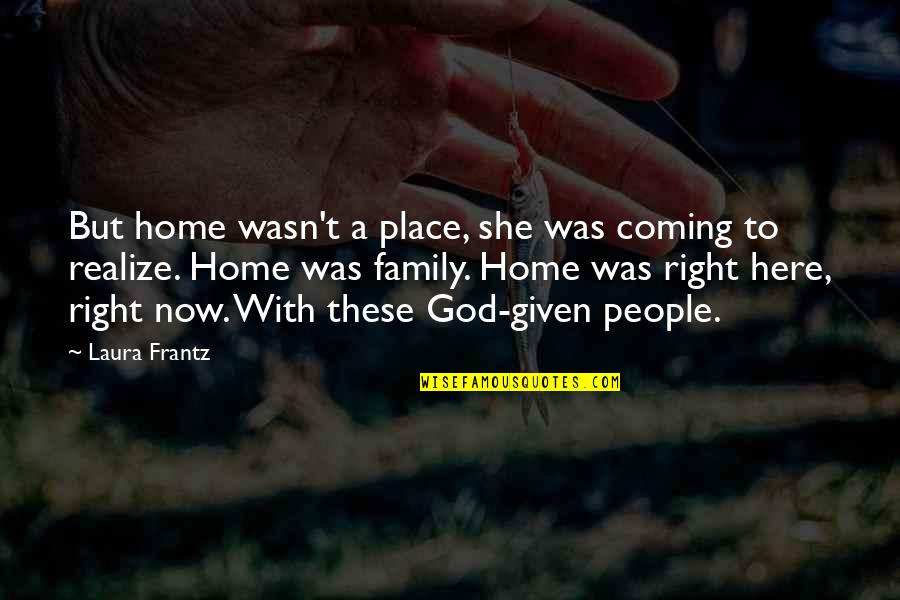 She Realize Quotes By Laura Frantz: But home wasn't a place, she was coming She Realize Quotes By Laura Frantz: But home wasn't a place, she was coming