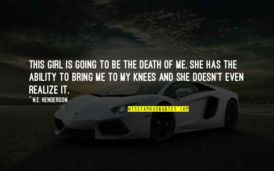 She Realize Quotes By N.E. Henderson: This girl is going to be the death