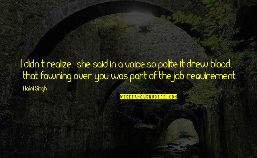 She Realize Quotes By Nalini Singh: I didn't realize," she said in a voice